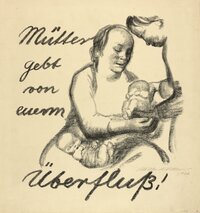 Kollwitz, Käthe: Mütter, gebt von euerm Überfluß!